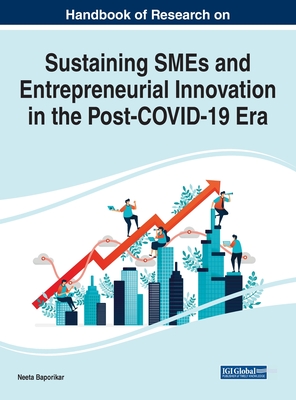 Handbook of Research on Sustaining SMEs and Entrepreneurial Innovation in the Post-COVID-19 Era - Baporikar, Neeta (Editor)