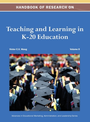 Handbook of Research on Teaching and Learning in K-20 Education Vol 2 - Victor C X Wang