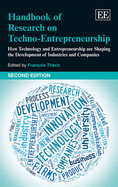 Handbook of Research on Techno-Entrepreneurship, Second Edition: How Technology and Entrepreneurship are Shaping the Development of Industries and Companies