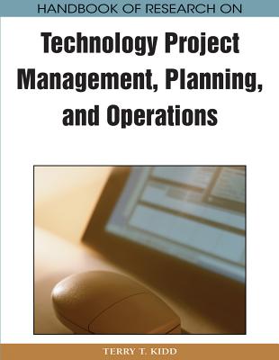 Handbook of Research on Technology Project Management, Planning, and Operations - Kidd, Terry T