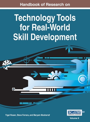 Handbook of Research on Technology Tools for Real-World Skill Development, VOL 2 - Rosen, Yigal (Editor), and Ferrara, Steve (Editor), and Mosharraf, Maryam (Editor)