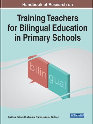 Handbook of Research on Training Teachers for Bilingual Education in Primary Schools - Estrada Chichn, Jos Luis (Editor), and Zayas Martnez, Francisco (Editor)