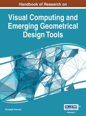 Handbook of Research on Visual Computing and Emerging Geometrical Design Tools, VOL 1 - Amoruso, Giuseppe (Editor)