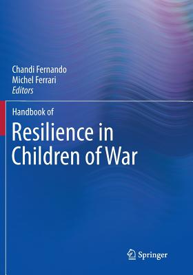 Handbook of Resilience in Children of War - Fernando, Chandi (Editor), and Ferrari, Michel, PhD (Editor)