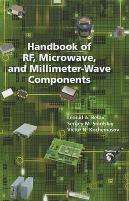 Handbook of RF, Microwave, and Millimeter-Wave Components - Smolskiy, Sergey M, and Belov, Leonid A, and Kochemasov, Victor N