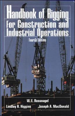 Handbook of Rigging: For Construction and Industrial Operations - Rossnagel, W A, and Higgins, Lindley R (Photographer), and MacDonald, Joseph A (Photographer)