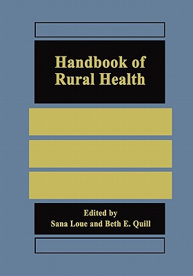 Handbook of Rural Health - Loue, Sana, JD, PhD, MSSA (Editor), and Quill, Beth E. (Editor)