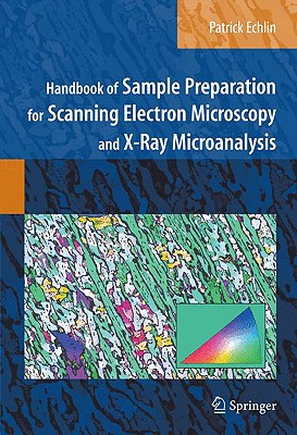 Handbook of Sample Preparation for Scanning Electron Microscopy and X-Ray Microanalysis - Echlin, Patrick