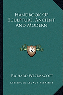 Handbook Of Sculpture, Ancient And Modern