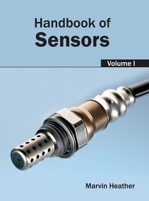 Handbook of Sensors: Volume I - Heather, Marvin (Editor)