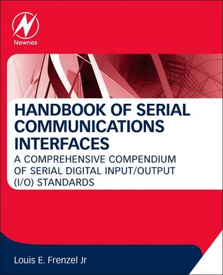 Handbook of Serial Communications Interfaces: A Comprehensive Compendium of Serial Digital Input/Output (I/O) Standards - Frenzel, Louis E.