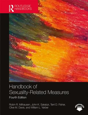 Handbook of Sexuality-Related Measures - Milhausen, Robin R (Editor), and Sakaluk, John K (Editor), and Fisher, Terri D (Editor)