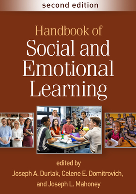 Handbook of Social and Emotional Learning - Durlak, Joseph A, PhD (Editor), and Domitrovich, Celene E, PhD (Editor), and Mahoney, Joseph L, PhD (Editor)