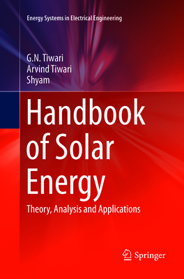 Handbook of Solar Energy: Theory, Analysis and Applications - Tiwari, G N, and Tiwari, Arvind, and Shyam