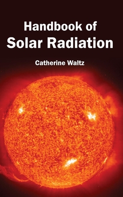 Handbook of Solar Radiation - Waltz, Catherine (Editor)
