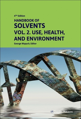 Handbook of Solvents, Volume 2: Use, Health, and Environment - Wypych, George (Editor)
