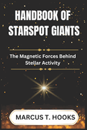 Handbook of Starspot Giants: The Magnetic Forces Behind Stellar Activity