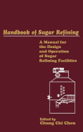 Handbook of Sugar Refining: A Manual for the Design and Operation of Sugar Refining Facilities