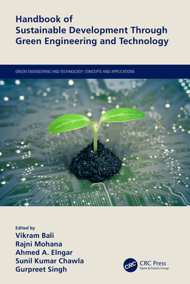 Handbook of Sustainable Development Through Green Engineering and Technology - Bali, Vikram (Editor), and Mohana, Rajni (Editor), and Elngar, Ahmed A (Editor)