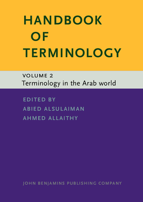 Handbook of Terminology: Volume 2. Terminology in the Arab world - Alsulaiman, Abied (Editor), and Allaithy, Ahmed (Editor), and Warburton, Kara