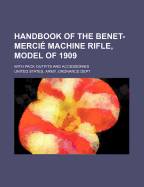 Handbook of the Benet-Mercie Machine Rifle, Model of 1909: With Pack Outfits and Accesories (Classic Reprint)