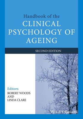 Handbook of the Clinical Psychology of Ageing - Woods, Robert T. (Editor), and Clare, Linda (Editor)