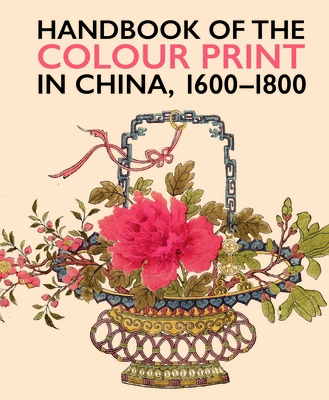 Handbook of the Colour Print in China 1600-1800 - Farrer, Anne (Editor), and McLoughlin, Kevin (Editor)