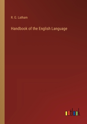 Handbook of the English Language - Latham, R G