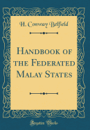 Handbook of the Federated Malay States (Classic Reprint)