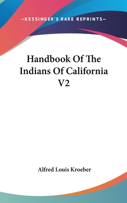 Handbook Of The Indians Of California V2 - Kroeber, Alfred Louis