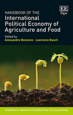 Handbook of the International Political Economy of Agriculture and Food - Bonanno, Alessandro (Editor), and Busch, Lawrence (Editor)