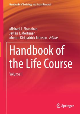 Handbook of the Life Course: Volume II - Shanahan, Michael J (Editor), and Mortimer, Jeylan T (Editor), and Kirkpatrick Johnson, Monica (Editor)