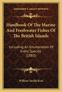 Handbook Of The Marine And Freshwater Fishes Of The British Islands: Including An Enumeration Of Every Species (1883)