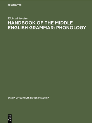 Handbook of the Middle English Grammar: Phonology - Jordan, Richard, and Crook, Eugene J. (Translated by)