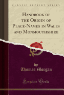 Handbook of the Origin of Place-Names in Wales and Monmouthshire (Classic Reprint)