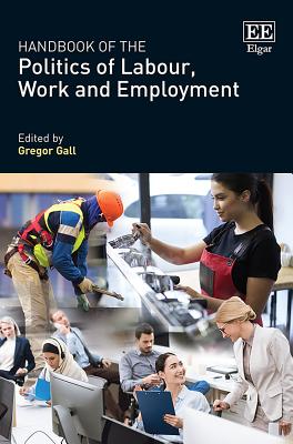 Handbook of the Politics of Labour, Work and Employment - Gall, Gregor (Editor)