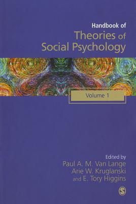 Handbook of Theories of Social Psychology: Volume One - Van Lange, Paul A. M. (Editor), and Kruglanski, Arie W. (Editor), and Higgins, E Tory (Editor)