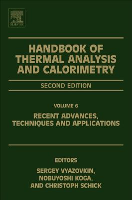 Handbook of Thermal Analysis and Calorimetry: Recent Advances, Techniques and Applications - Vyazovkin, Sergey (Volume editor), and Koga, Nobuyoshi (Volume editor), and Schick, Christoph (Volume editor)