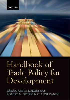 Handbook of Trade Policy for Development - Lukauskas, Arvid (Editor), and Stern, Robert M. (Editor), and Zanini, Gianni (Editor)