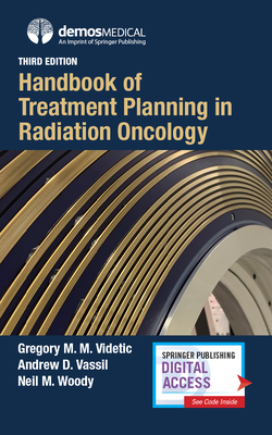 Handbook of Treatment Planning in Radiation Oncology - Videtic, Gregory M M, MD, CM, Frcpc (Editor), and Vassil, Andrew, MD (Editor), and Woody, Neil, MD (Editor)