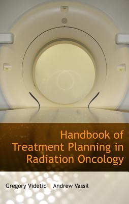 Handbook of Treatment Planning in Radiation Oncology - Videtic, Gregory M M, MD, CM, Frcpc (Editor), and Vassil, Andrew, MD (Editor)