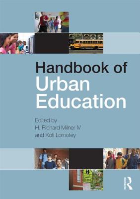 Handbook of Urban Education - Milner IV, H Richard (Editor), and Lomotey, Kofi, Dr. (Editor)