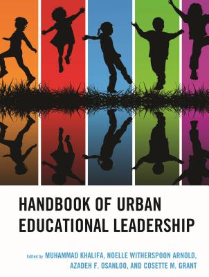 Handbook of Urban Educational Leadership - Khalifa, Muhammad (Editor), and Witherspoon Arnold, Noelle, PhD, associate professor, Educational Leadership and Policy...