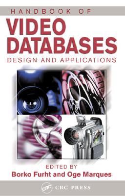 Handbook of Video Databases: Design and Applications - Furht, Borko (Editor), and Marques, Oge (Editor)