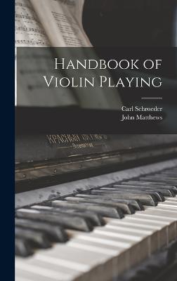 Handbook of Violin Playing - Matthews, John, and Schroeder, Carl