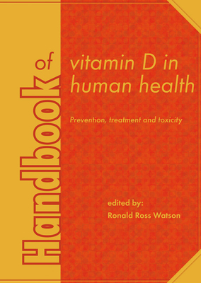 Handbook of vitamin D in human health: Prevention, treatment and toxicity - Watson, Ronald Ross (Editor)