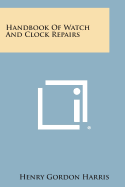 Handbook of Watch and Clock Repairs