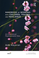 Handbook of Working with Children, Trauma, and Resilience: An Intercultural Psychoanalytic View
