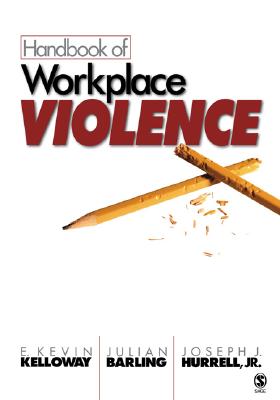 Handbook of Workplace Violence - Kelloway, E Kevin (Editor), and Barling, Julian (Editor), and Hurrell, Joseph J (Editor)