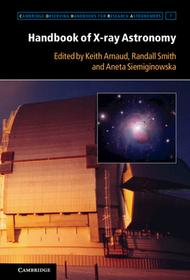 Handbook of X-ray Astronomy - Arnaud, Keith (Editor), and Smith, Randall (Editor), and Siemiginowska, Aneta (Editor)